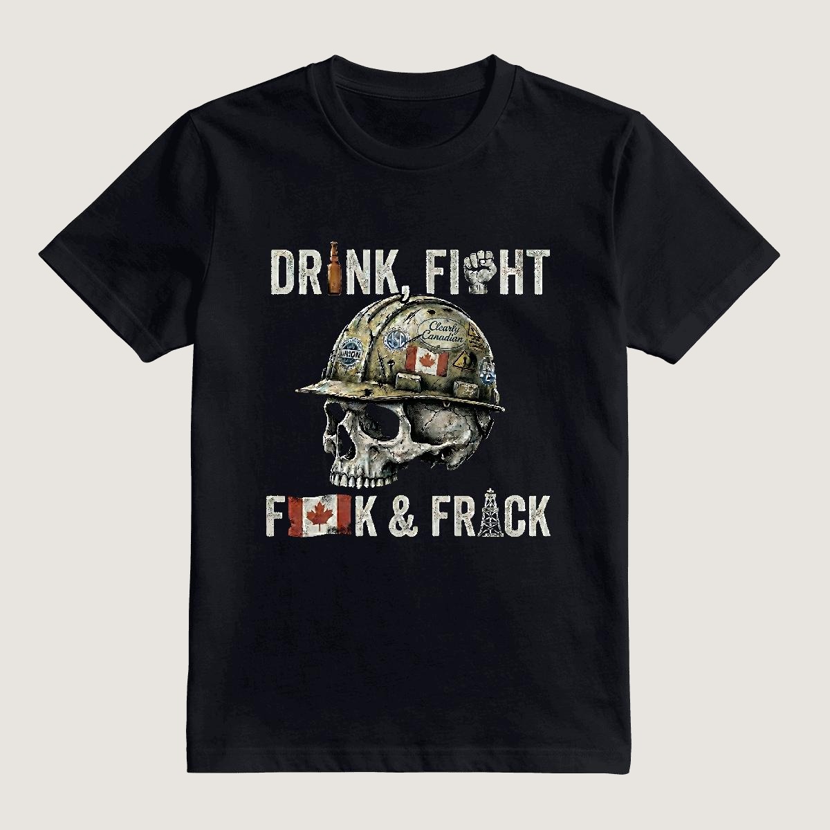 Drink, Fight, F**k & Frack tee — hard-hat skull with union stickers and Clearly Canadian decal on a black heavy cotton tee